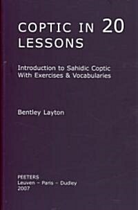 Coptic in 20 Lessons: Introduction to Sahidic Coptic with Exercises & Vocabularies (Paperback)