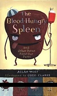 The Blood-Hungry Spleen and Other Poems About Our Parts (Paperback, Reprint)