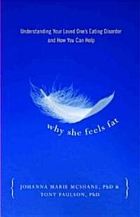Why She Feels Fat: Understanding Your Loved One퉠 Eating Disorder and How You Can Help (Paperback)
