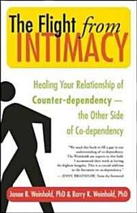 The Flight from Intimacy: Healing Your Relationship of Counter-Dependence -- The Other Side of Co-Dependency (Paperback)