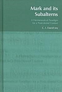 Mark and its Subalterns : A Hermeneutical Paradigm for a Postcolonial Context (Hardcover)