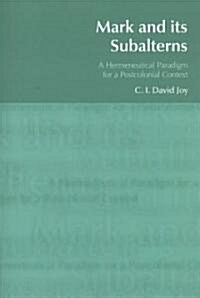 Mark and its Subalterns : A Hermeneutical Paradigm for a Postcolonial Context (Paperback)