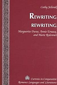 Rewriting Rewriting: Marguerite Duras, Annie Ernaux, and Marie Redonnet (Hardcover)
