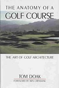 The Anatomy of a Golf Course: The Art of Golf Architecture (Hardcover)