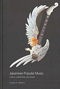 Japanese Popular Music : Culture, Authenticity and Power (Hardcover)