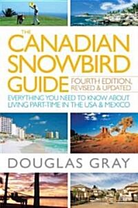 The Canadian Snowbird Guide: Everything You Need to Know about Living Part-Time in the USA & Mexico (Paperback, 4, Revised, Update)