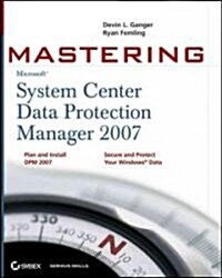 Mastering System Center Data Protection Manager 2007 (Paperback)