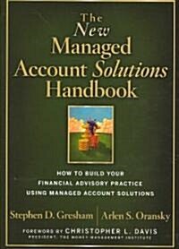 The New Managed Account Solutions Handbook : How to Build Your Financial Advisory Practice Using Managed Account Solutions (Hardcover)