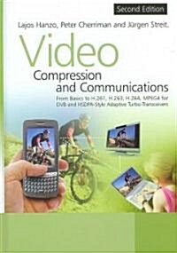 Video Compression and Communications: From Basics to H.261, H.263, H.264, MPEG4 for DVB and HSDPA-Style Adaptive Turbo-Transceivers (Hardcover, 2)