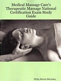 Medical Massage Cares Therapeutic Massage National Certification Exam Study Guide (Paperback)