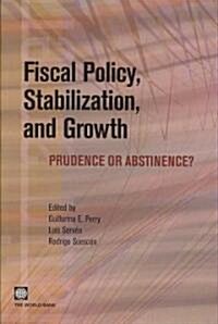 Fiscal Policy, Stabilization, and Growth: Prudence or Abstinence? (Paperback)
