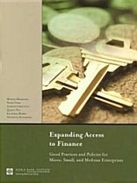 Expanding Access to Finance: Good Practices and Policies for Micro, Small, and Medium Enterprises (Paperback)