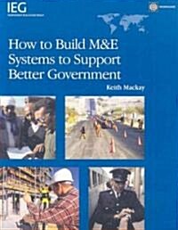 How to Build M&E Systems to Support Better Government (Paperback)