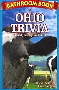 Bathroom Book of Ohio Trivia: Weird, Wacky and Wild (Paperback)