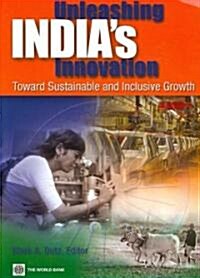 Unleashing Indias Innovation: Toward Sustainable and Inclusive Growth (Paperback)