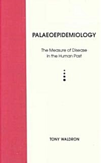 Palaeoepidemiology: The Measure of Disease in the Human Past (Hardcover)