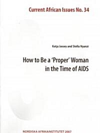 How to Be a Proper Woman in the Times of HIV And AIDS (Paperback, 1st)