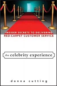 The Celebrity Experience: Insider Secrets to Delivering Red Carpet Customer Service (Hardcover)
