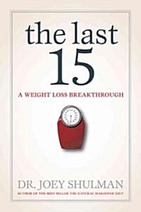 The Last 15 : A Weight Loss Breakthrough (Hardcover)
