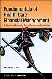 Fundamentals of Health Care Financial Management: A Practical Guide to Fiscal Issues and Activities (Paperback, 3)
