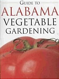 The Guide to Alabama Vegetable Gardening (Paperback)