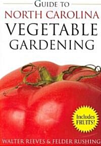 The Guide to North Carolina Vegetable Gardening (Paperback, Illustrated)