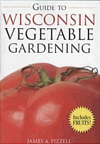Guide to Wisconsin Vegetable Gardening (Paperback)