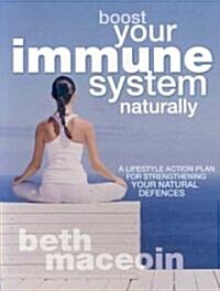 Boost Your Immune System Naturally: A Lifestyle Action Plan for Strengthening Your Natural Defences (Paperback)