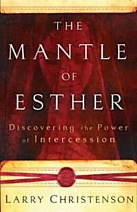 The Mantle of Esther: Discovering the Power of Intercession (Paperback)