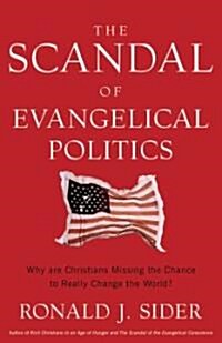 The Scandal of Evangelical Politics (Paperback)