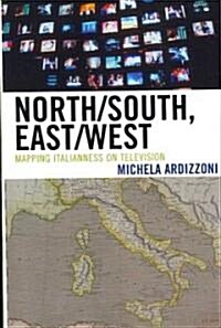 North/South, East/West: Mapping Italianness on Television (Paperback)