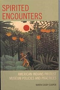 Spirited Encounters: American Indians Protest Museum Policies and Practices (Paperback)