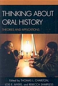 Thinking about Oral History: Theories and Applications (Paperback)