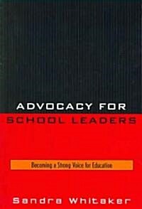 Advocacy for School Leaders: Becoming a Strong Voice for Education (Paperback)
