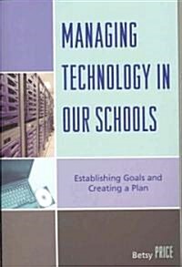 Managing Technology in Our Schools: Establishing Goals and Creating a Plan (Paperback)