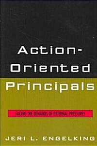 Action-Oriented Principals: Facing the Demands of External Pressures (Paperback)