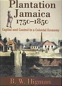 Plantation Jamaica, 1750-1850: Capital and Control in a Colonial Economy (Paperback)