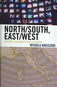 North/South, East/West: Mapping Italianness on Television (Hardcover)