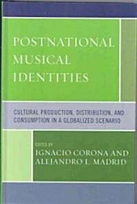 Postnational Musical Identities: Cultural Production, Distribution, and Consumption in a Globalized Scenario (Hardcover)