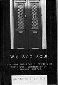 We Are Few: Folklore and Ethnic Identity of the Jewish Community of Ioannina, Greece (Hardcover)