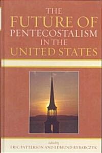 The Future of Pentecostalism in the United States (Hardcover)