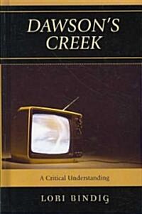 Dawsons Creek: A Critical Understanding (Hardcover)