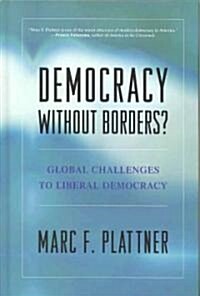Democracy Without Borders?: Global Challenges to Liberal Democracy (Hardcover)