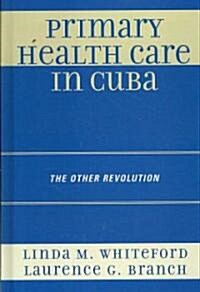 Primary Health Care in Cuba: The Other Revolution (Hardcover)
