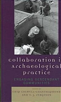 Collaboration in Archaeological Practice: Engaging Descendant Communities (Hardcover)