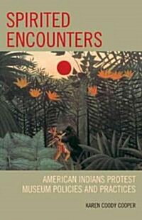 Spirited Encounters: American Indians Protest Museum Policies and Practices (Hardcover)