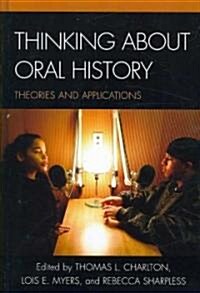 Thinking about Oral History: Theories and Applications (Hardcover)