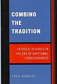 Combing the Tradition: Catholic Schools in the Era of Baptismal Consciousness (Hardcover)