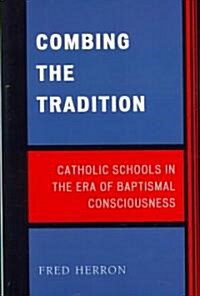 Combing the Tradition: Catholic Schools in the Era of Baptismal Consciousness (Paperback)