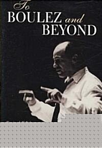 To Boulez and Beyond (Paperback, Revised)